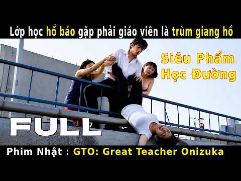 【LanOct phim Nhật 】Lớp học hổ báo gặp phải giáo viên là trùm giang hồ khét tiếng