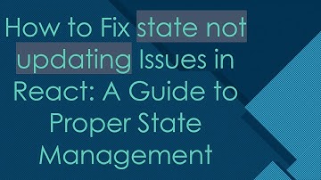 How to Fix state not updating Issues in React: A Guide to Proper State Management