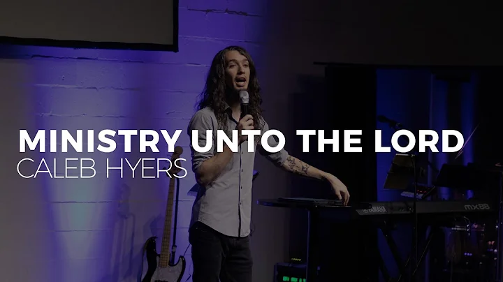 Ministry Unto The Lord | Caleb Hyers