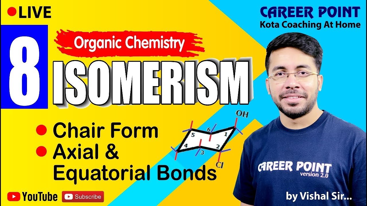Isomerism L8 Chair Form Axial & Equatorial Bond Organic