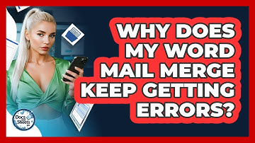 Why Does My Word Mail Merge Keep Getting Errors? - Docs and Sheets Pro