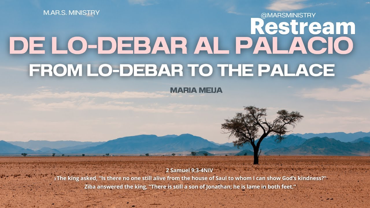 FROM LO-DEBAR TO THE PALACE//MARIA MEJIA// M.A.R.S. MINISTRY