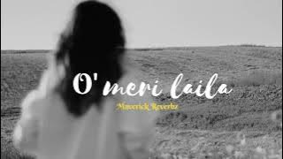 O' Meri Laila🤍  Maverick Reverbz slowed  reverb #viralvideo