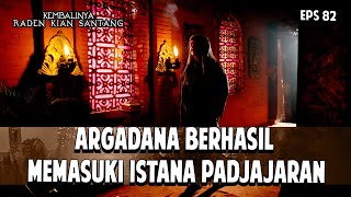 Argadana Berhasil Masuk Ke Dalam Istana Padjajaran Kembalinya Raden Kian Santang Eps. 82