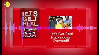 Super-duper exclusive: Let's Get Real tracks down Dawood Ibrahim... sort of