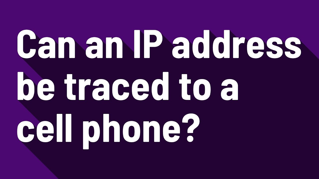 Can An IP Address Be Traced To A Cell Phone YouTube Can An IP Address Be Traced To A Cell Phone YouTube