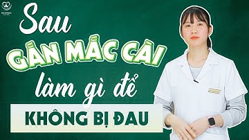Sau Gắn Mắc Cài Niềng Răng Làm Gì Để Không Bị Đau | Bác sĩ Trung Long Biên