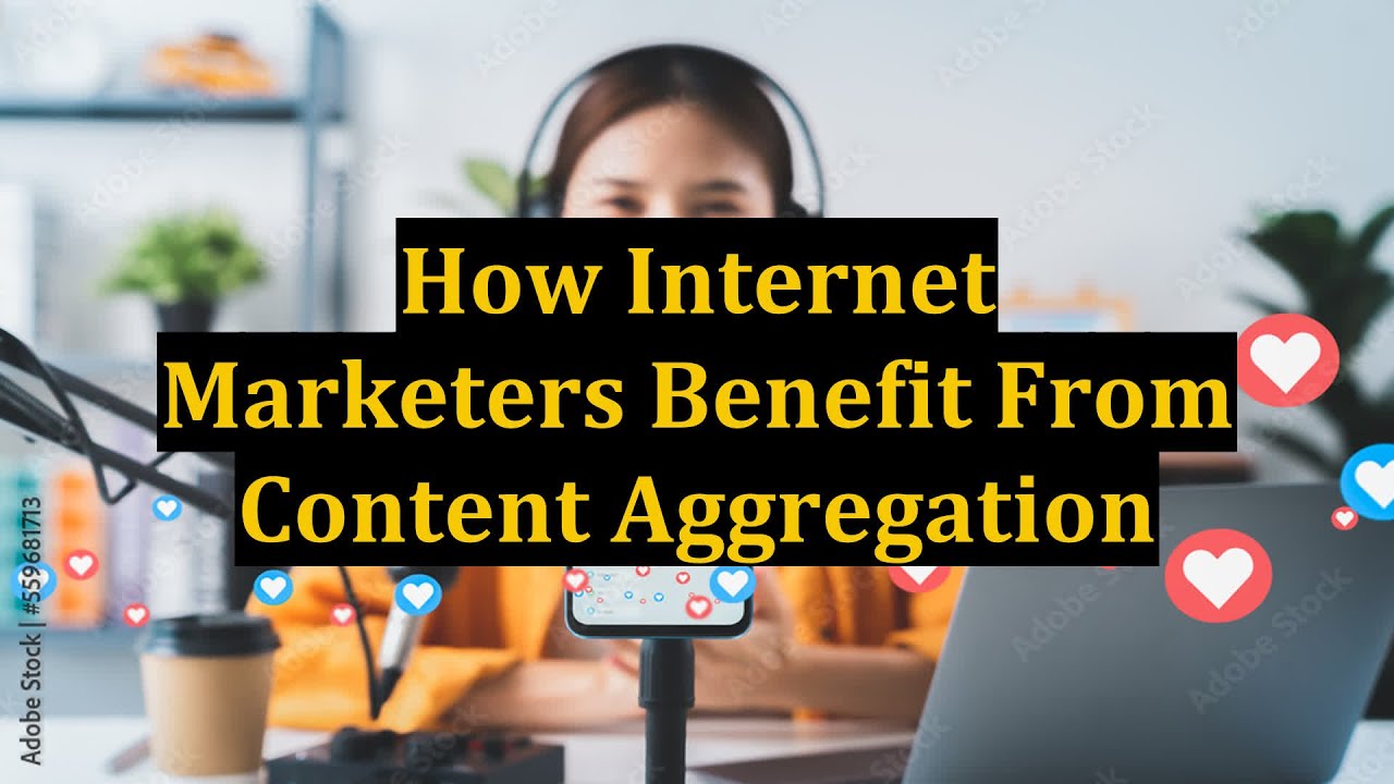 How Internet Marketers Benefit From Content Aggregation