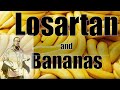 Losartan and Bananas Do you need to avoid certain foods