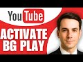 How to Activate YouTube Background Play