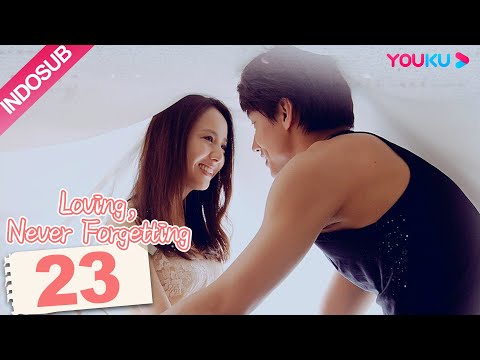 INDO SUB Loving Never Forgetting EP23 Yan Chengxu Tong Liya YOUKU 