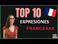 TOP 10 EXPRESIONES FRANCESAS USADAS EN LA VIDA DIARIA!