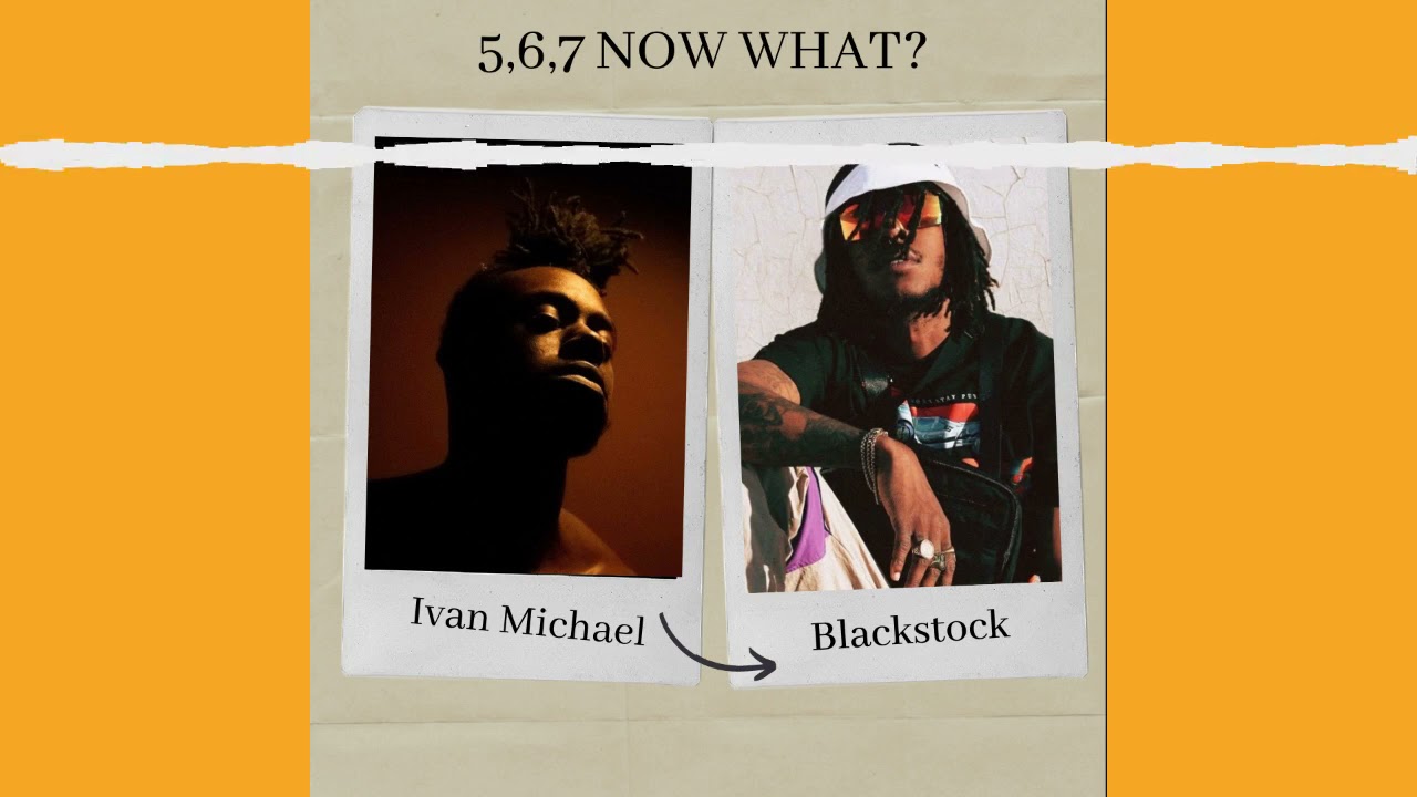 5,6,7 NOW WHAT? Featuring Ivan Michael Blackstock