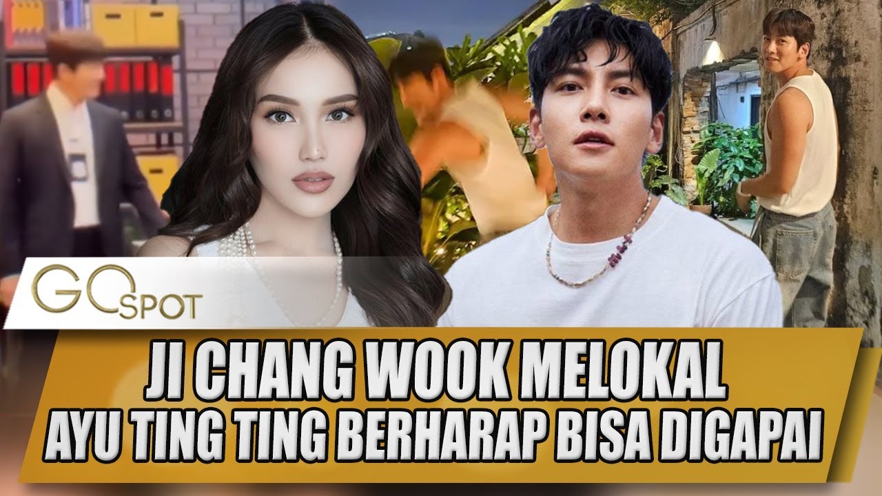 JI CHANG WOOK MELOKAL, AYU TING TING BERHARAP BISA DIGAPAI - GO SPOT