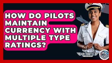 How Do Pilots Maintain Currency With Multiple Type Ratings? - Air Traffic Insider