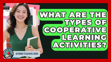 What Are The Types Of Cooperative Learning Activities? - Aspiring Teacher Guide