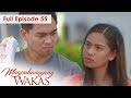 Full Episode 55 | Magpahanggang Wakas