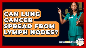 Can Lung Cancer Spread From Lymph Nodes? - Oncology Support Network