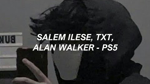 salem Ilese, TOMORROW X TOGETHER - PS5 (feat. Alan Walker) Lyrics