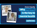 Is empathy the key to mental wellness? | Choose Empathy