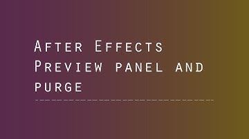 After Effects - Preview Panel + Purge