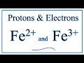 How to find Protons & Electrons for Fe2  and Fe3  (Iron II and III ions)