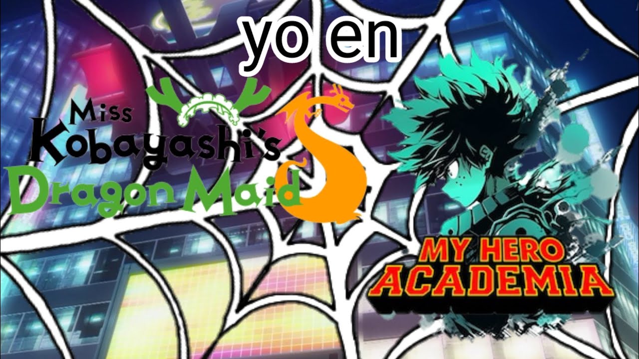 Fanfic de yo reencarnado en miss Kobayashi-san Chi No Maid Dragon y My Hero Academia capitulo: 1