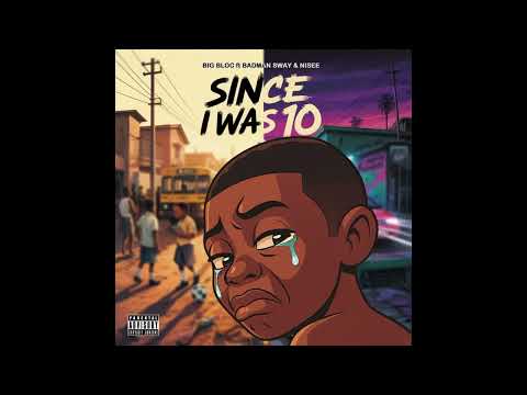 Big Bloc -Since I was 10 (FT Badman Sway & NISEE)