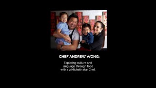 Chef Andrew Wong: Exploring culture and language through food with a 2 Michelin star Chef.