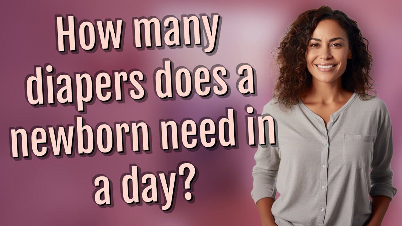 How many diapers does a newborn need in a day?