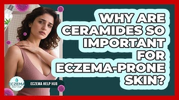 Why Are Ceramides So Important For Eczema-prone Skin? - Eczema Help Hub