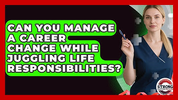 Can You Manage A Career Change While Juggling Life Responsibilities? - Strong Survivors Network