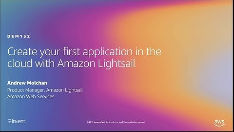 AWS re:Invent 2019: Create your first application in the cloud with Amazon Lightsail (DEM152)