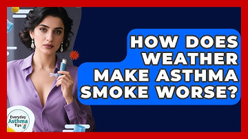 How Does Weather Make Asthma Smoke Worse? - Everyday Asthma Tips