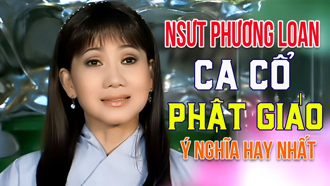 NSƯT PHƯƠNG LOAN - 5 Bài Ca Cổ Phật Giáo Hay Nhất | Ca Cổ Phật Giáo Ý Nghĩa Nghe Hoài Không Chán