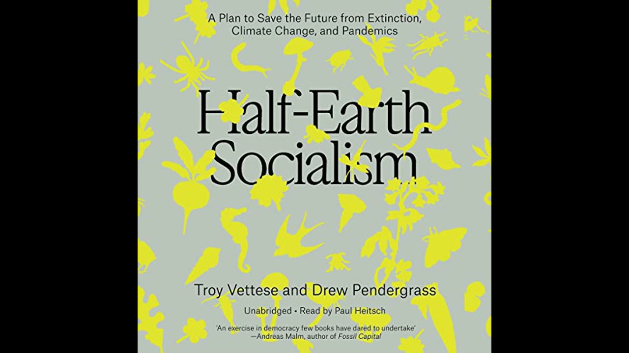 Half-Earth Socialism: A Plan to Save the Future from Extinction, Climate Change, and Pandemics