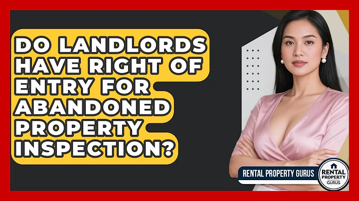 Do Landlords Have Right Of Entry For Abandoned Property Inspection? - Rental Property Gurus