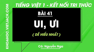 Tiếng Việt lớp 1 - Bài 41: Ui, Ưi - trang 94, 95 - Kết nối tri thức - Cô Nga (DỄ HIỂU NHẤT)