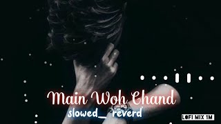 Main Woh Chand Slowed And Reverd Lofi Mix 1M Lofi Hindi Lyrics Song Hindi New Lofi Song Hindi