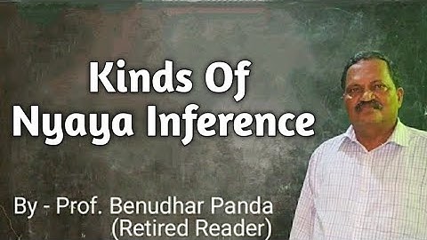 Kinds Of Nyaya Inference By Prof. Benudhar Panda(Retired Reader)