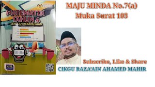 MAJU MINDA NO.7(a) BUKU TEKS MATEMATIK TAHUN 4 MUKA SURAT 103 KSSR #BUKUTEKS #MATEMATIK #TAHUN4
