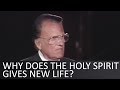 Why does the Holy Spirit gives new life? - Billy Graham