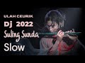 DJ ULAH CEURIK SULING SUNDA TIKTOK VIRAL SLOW FULL BASS TERBARU 2022 | DJ SUNDA NO COPYRIGHT