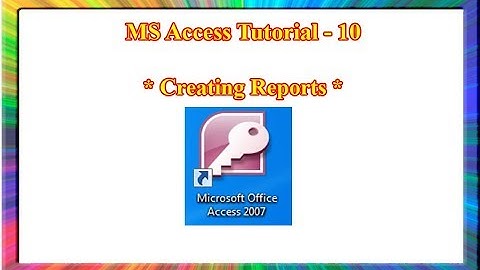MS Access-how to create a report in ms access 2007