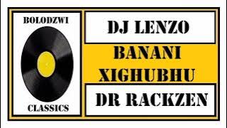 DJ LENZO x DR RACKZEN - BANANI XIGHUBHU