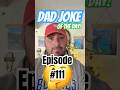 Ep. 111: Dad Joke of the Day! #funny