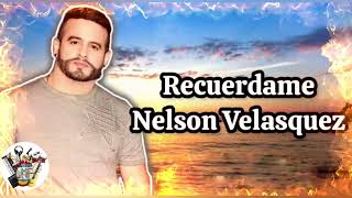 Video thumbnail of "RECUERDAME- NELSON VELASQUEZ"