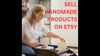 Sell Handmade Products On Etsy