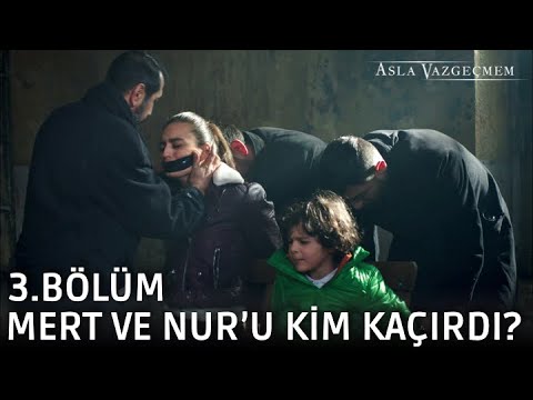 Mert ve Nur'u kim kaçırdı? | Asla Vazgeçmem 3.Bölüm