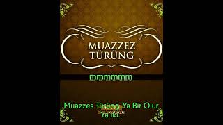 Muazzes Türung..yabir Olur Ya İki̇..
